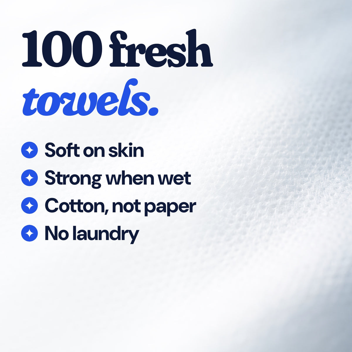 100 fresh towels: soft on skin, strong when wet, cotton not paper, no laundry