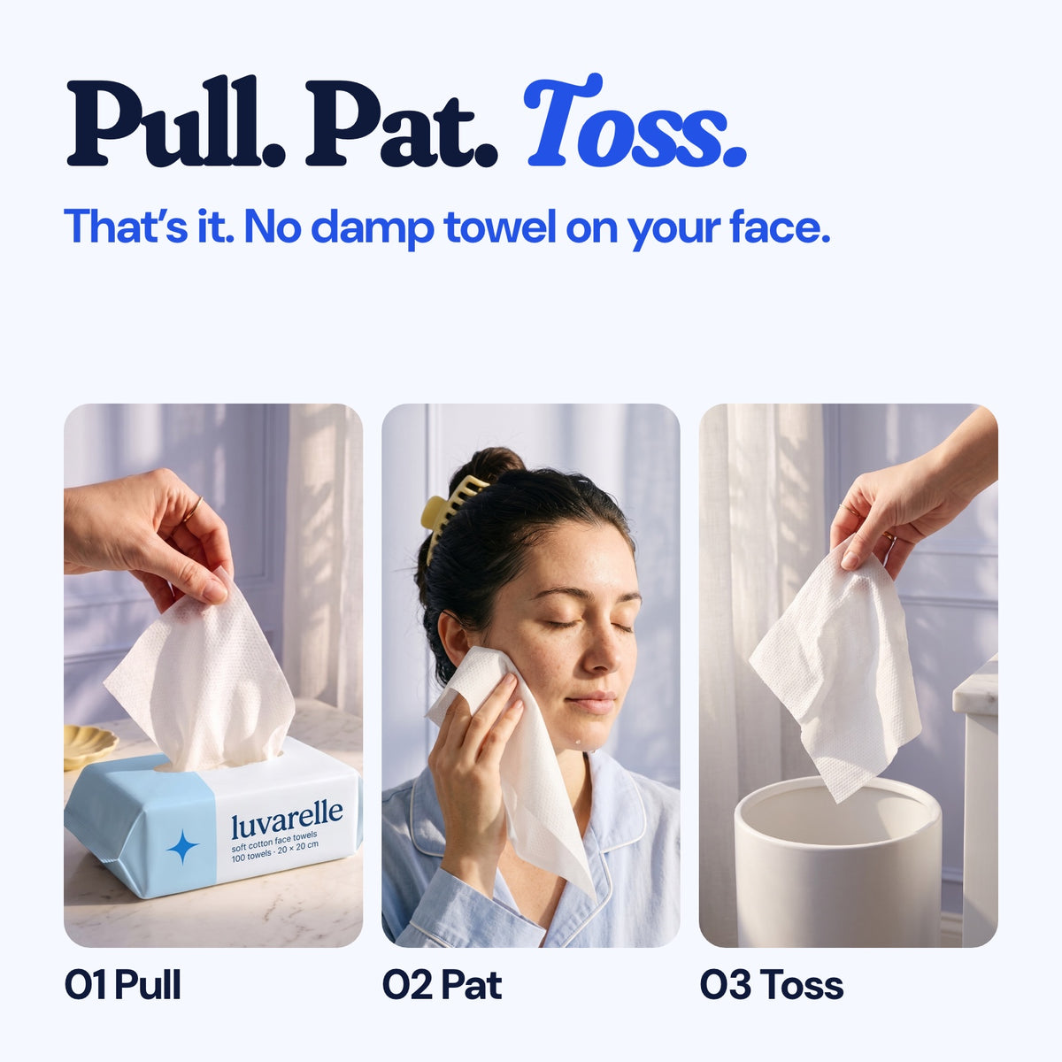 Pull. Pat. Toss. That’s it. No damp towel on your face.